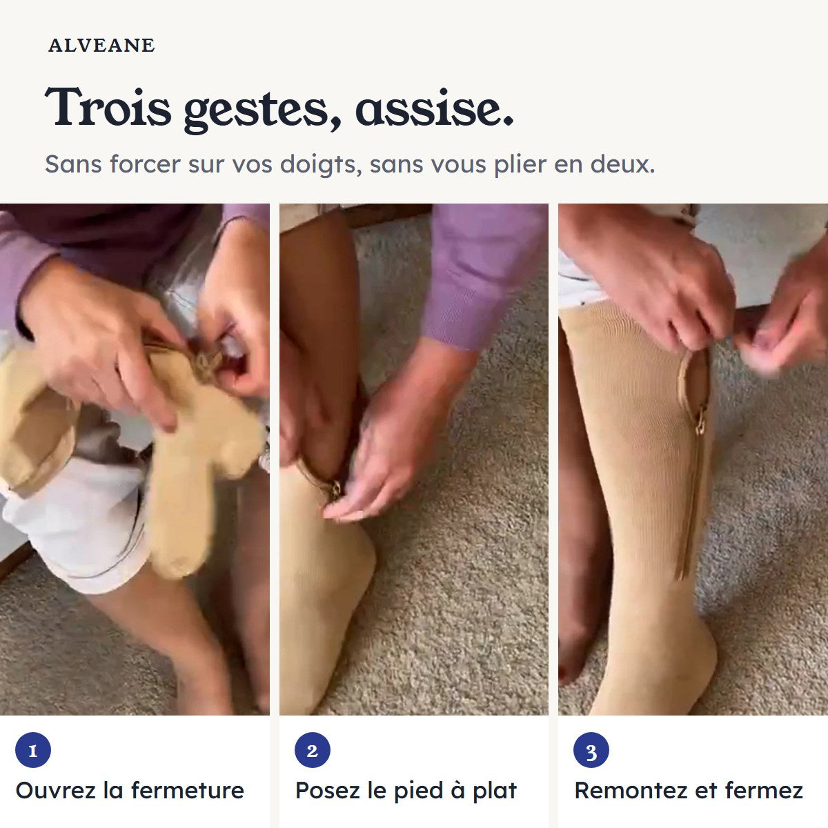 Trois gestes, assise : ouvrez la fermeture, posez le pied à plat, remontez et fermez.