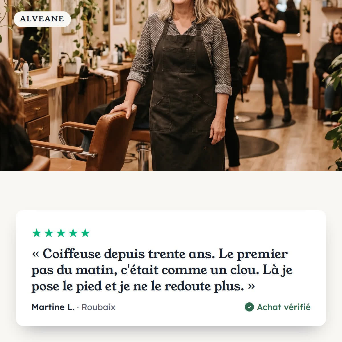 Avis de Martine L., coiffeuse, 5 étoiles : le premier pas du matin ne lui fait plus peur.