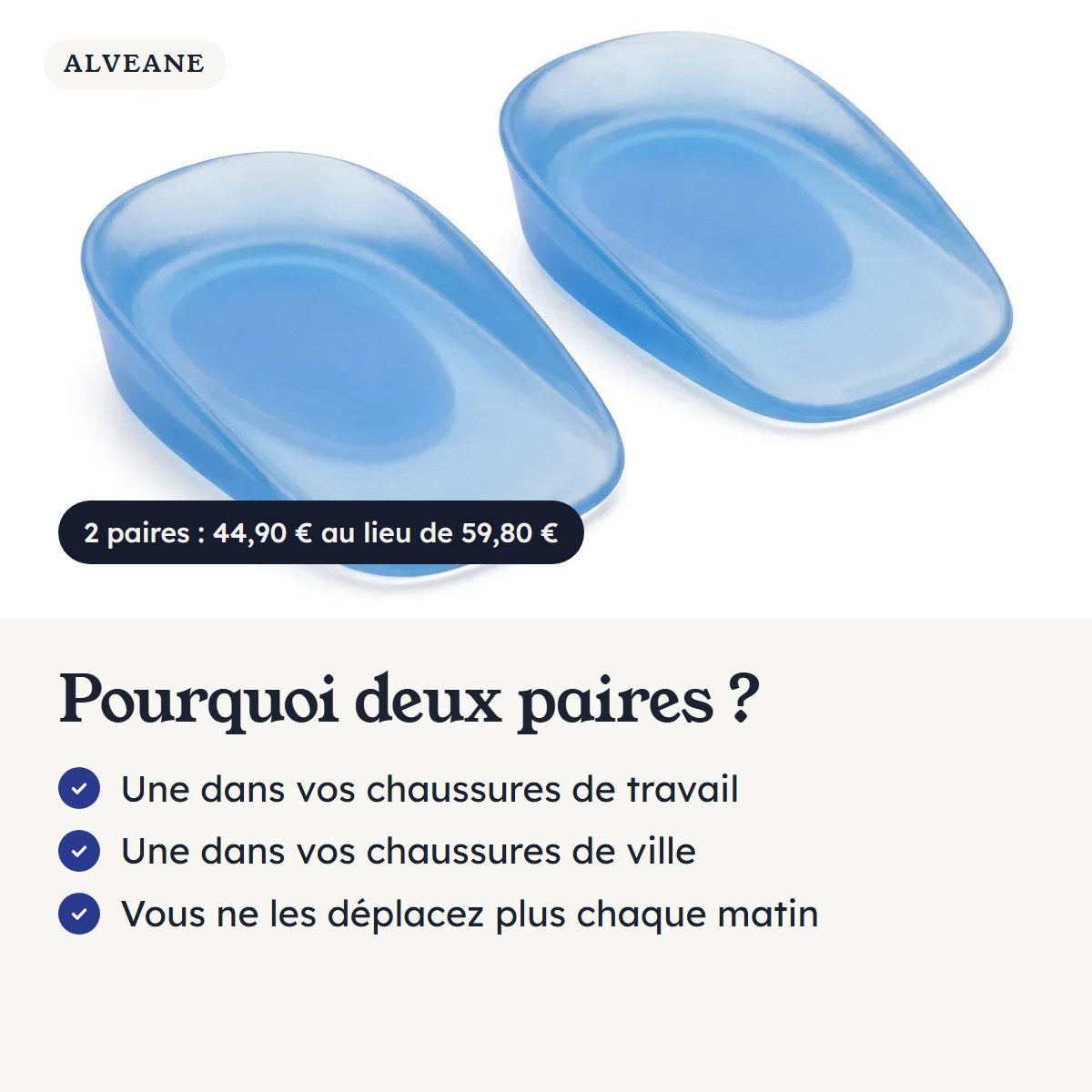 Pourquoi deux paires : une dans vos chaussures de travail, une dans celles de ville. 2 paires 44,90 € au lieu de 59,80 €.