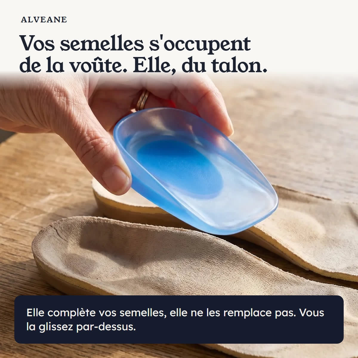 Vos semelles s'occupent de la voûte, elle du talon : elle les complète, elle ne les remplace pas.